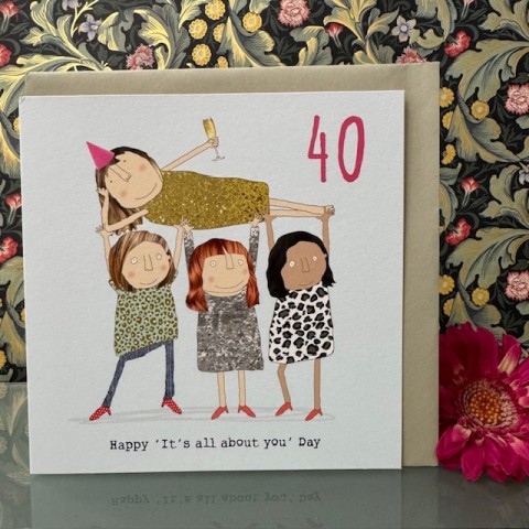 Birthday card 40 - Happy 'It's all about you' Day Birthday card 40 - Happy 'It's all about you' Day
